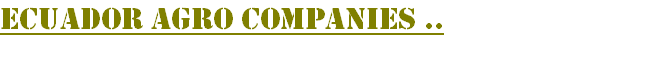 ECUADOR Agro companies .